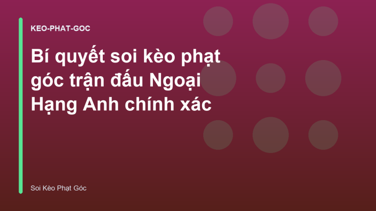 Bí quyết soi kèo phạt góc trận đấu Ngoại Hạng Anh chính xác