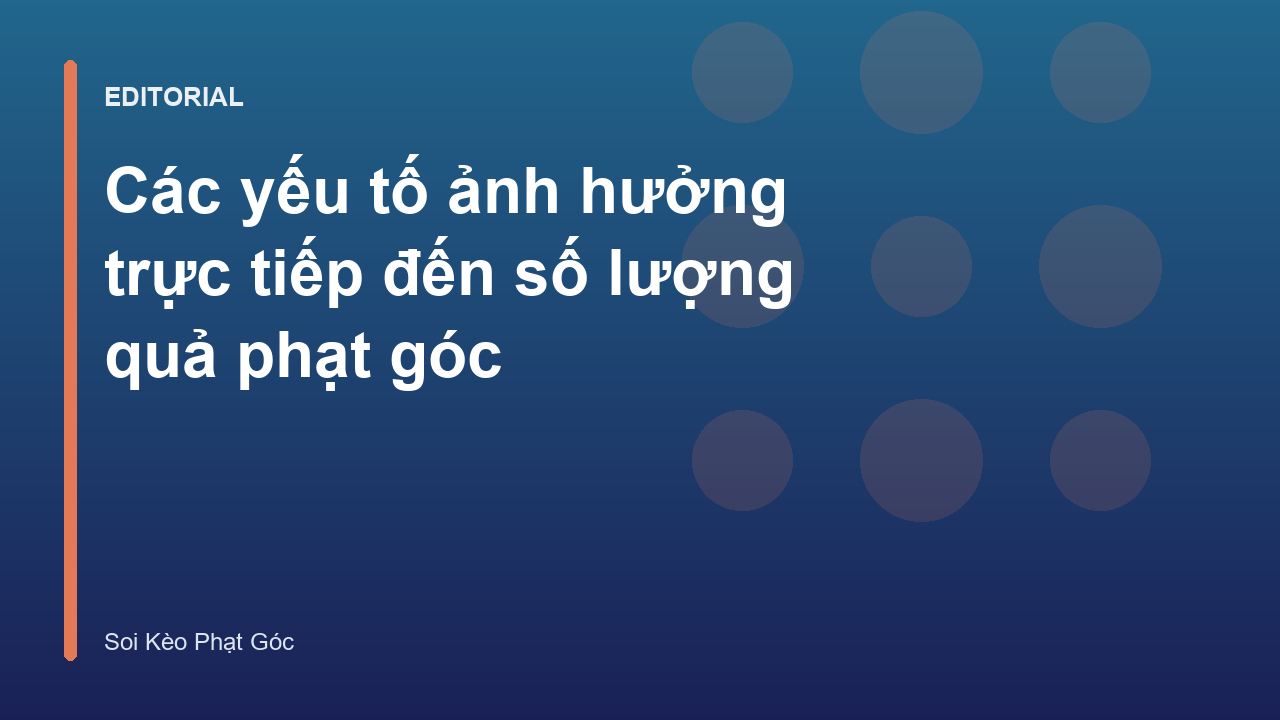 Các yếu tố ảnh hưởng đến số lượng phạt góc trong bóng đá