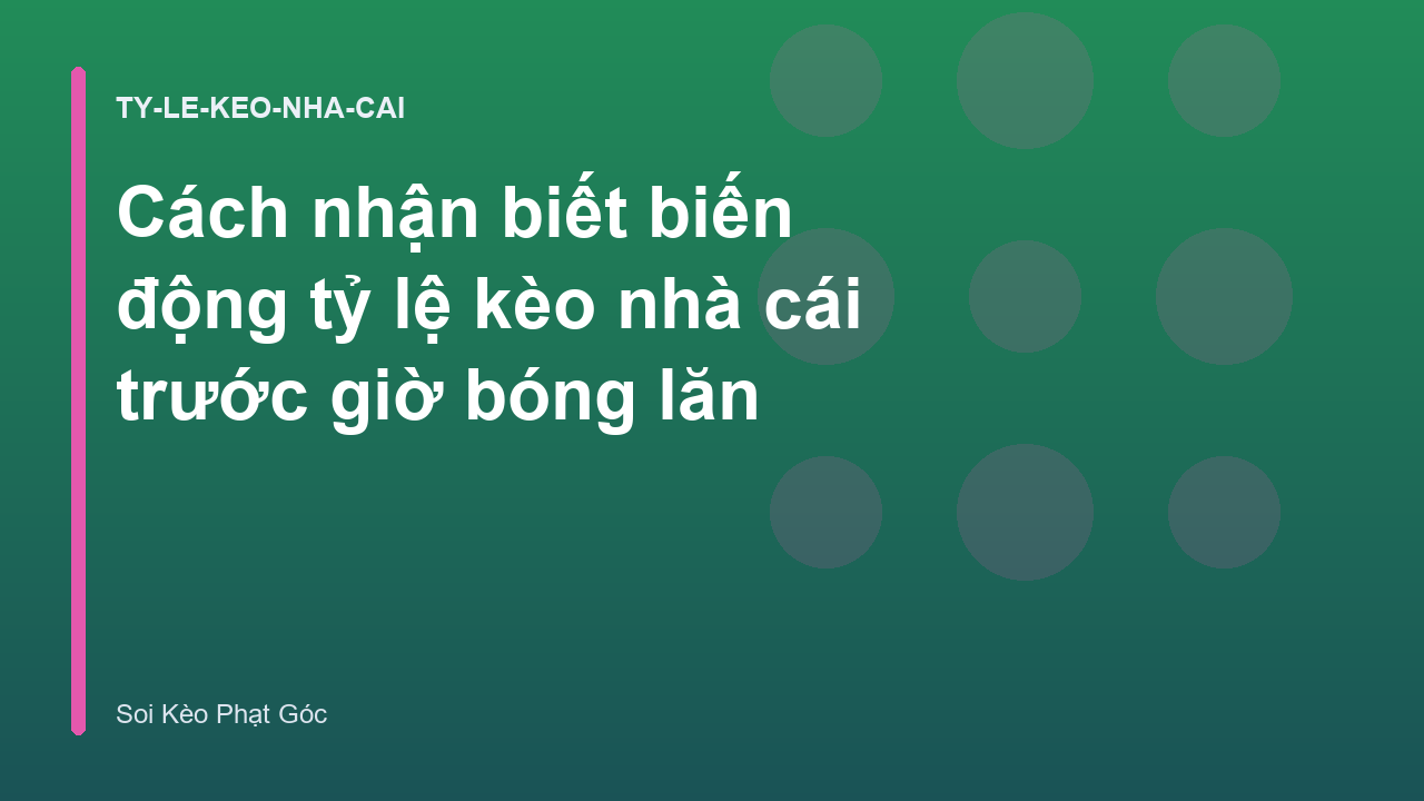 Cách nhận biết biến động tỷ lệ kèo nhà cái trước giờ bóng lăn