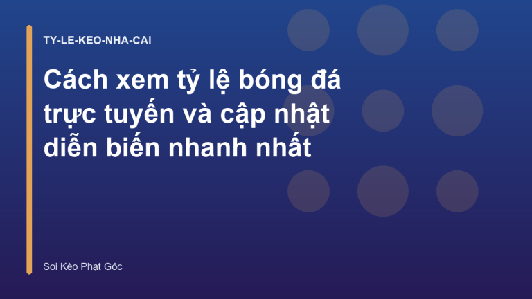 Cách xem tỷ lệ bóng đá trực tuyến và cập nhật diễn biến nhanh nhất