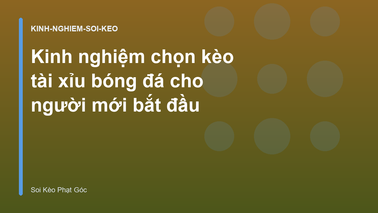 Kinh nghiệm chọn kèo tài xỉu bóng đá cho người mới bắt đầu