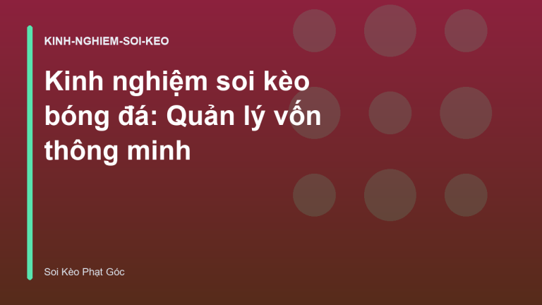 Kinh nghiệm soi kèo bóng đá: Quản lý vốn thông minh