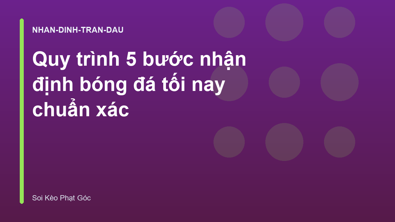 Quy trình 5 bước nhận định bóng đá tối nay chuẩn xác